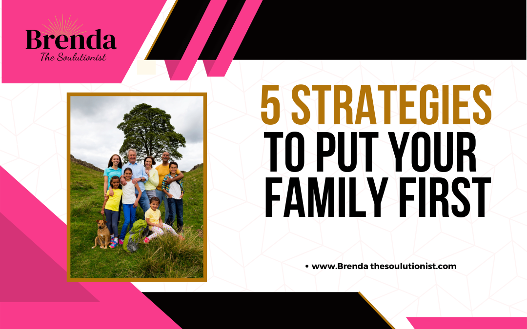 5 Strategies To Put Your Family First
