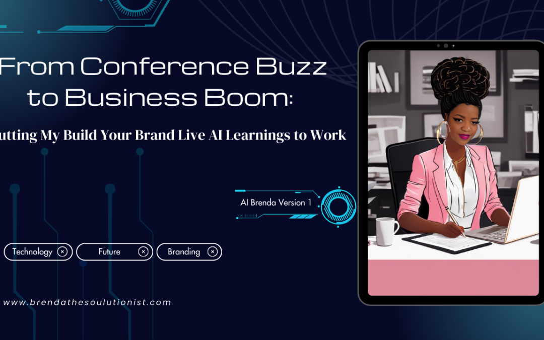 From Conference Buzz to Business Boom: Putting My Build Your Brand Live AI Learnings to Work