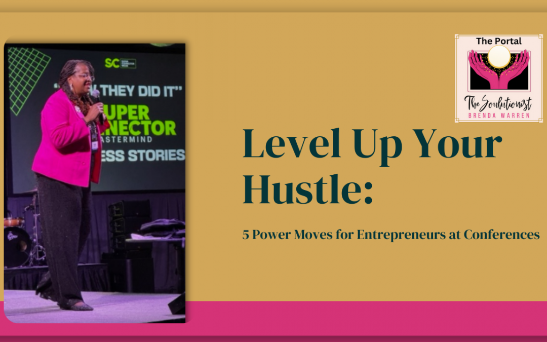 Level Up Your Hustle: 5 Power Moves for Entrepreneurs at Conferences