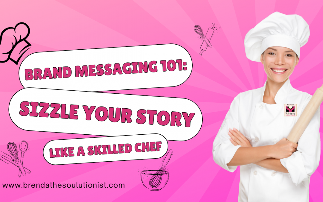Brand Messaging 101: Sizzle Your Story Like a Skilled Chef