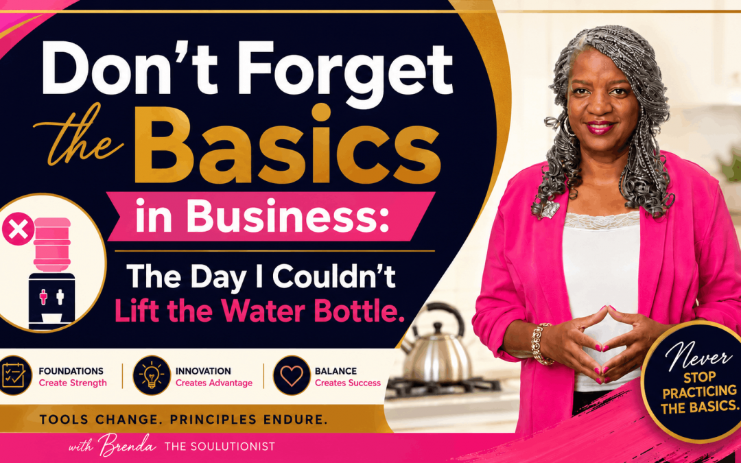 Don’t Forget the Basics in Business: The Day I Couldn’t Lift the Water Bottle
