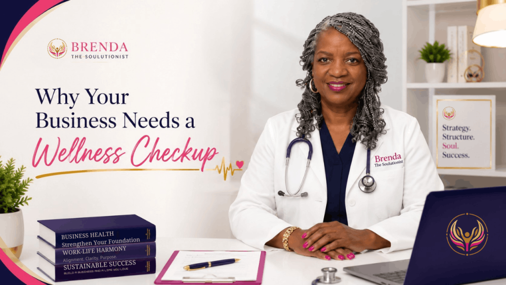 Brenda The Soulutionist dressed as a doctor in a professional office setting promoting the article "Why Your Business Needs a Wellness Checkup" for women entrepreneurs focused on business growth, wellness, and work-life harmony.